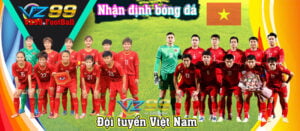 VZ99 - Nhận định đội tuyển Việt Nam